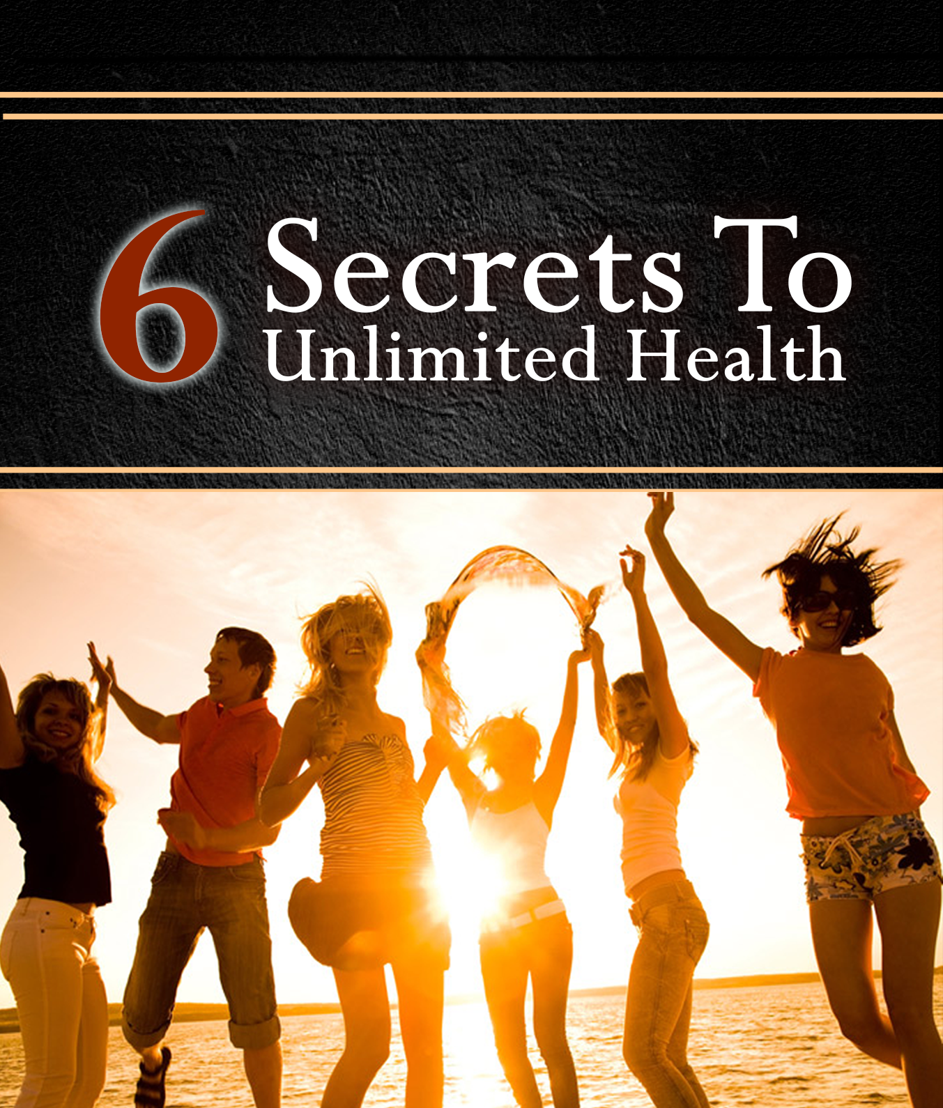 6 secrets to unlimited health